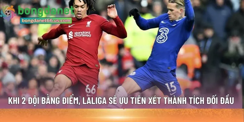 Khi 2 đội bằng điểm, LaLiga